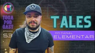 TALES, CRIADOR DO CANAL ELEMENTAR | TOCA PODCAST #ep53