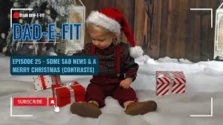 Dad-E-Fit - Episode 25 - Some Sad News, Another Mental Health Update & a Merry Christmas!
