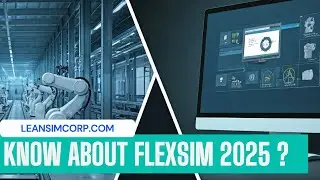 Know About Flexsim 2025 | Use of Flexsim Simulation | Process Simulation Software | LeanSimCorp