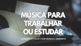 M&uacute;sica para Trabalhar e Estudar: Concentra&ccedil;&atilde;o, Foco e Produtividade