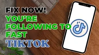 How To Fix You Are Following Too Fast On TikTok?