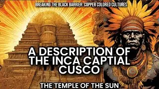 A Description Of The Inca Capital Cusco, The Temples Of The Sun & The Anicent Habitants of Peru