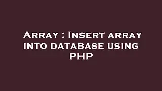Array : Insert array into database using PHP