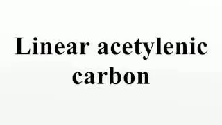 Linear acetylenic carbon