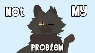 Not my problem ll Warriors animation meme