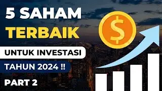 5 Saham Terbaik Untuk Investasi Tahun 2024 | Part 2