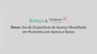 Biologix & Compass 3D: Uso de Dispositivos de Avanço Mandibular em Pacientes com Apneia e Ronco