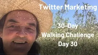 Twitter Marketing Strategies | Video Marketing Tips | Walking Challenge Day 30