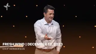 Fresh Wind | December 13, 2023 | Chip Henderson