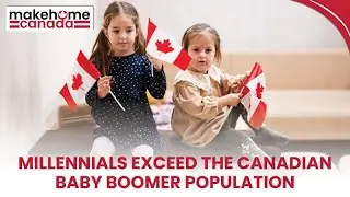 Millennials exceed the Canadian baby boomer population | MakeHomeCanada