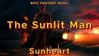 The Sunlit Man - Sunheart [Epic Fantasy Music] for Reading, Studying, and Sleeping