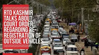 RTO Kashmir talks about court order regarding re-registration of outside vehicles