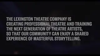 The Lexington Theatre Company Mission Video