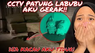 CCTV PATUNG LABUBU AKU GERAK‼️DIA KACAU AKU TIDUR!!