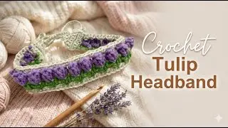 Beginner-Friendly Crochet Tulip Headband Tutorial | Easy Crochet Idea