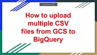 How to upload multiple CSV files from GCS to BigQuery