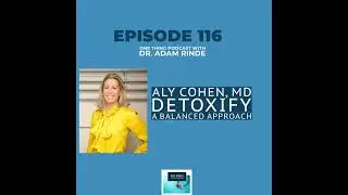 Episode 116: Detoxify Your Life: Dr. Aly Cohen on a Balanced Approach to Reducing Your Toxic Load