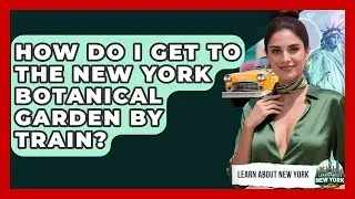 How Do I Get To The New York Botanical Garden By Train? - Learn About New York