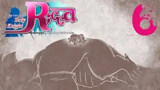 The Fairy Tale of Holy Knight Ricca EP6:เรื่องราวของตำนานบทใหม่ที่กำลังจะถูกจารึกในหน้าประวัติศาสตร์