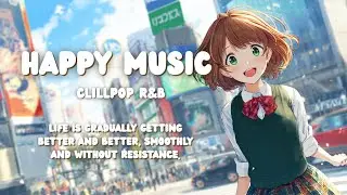 Chill Pop & R&B Smooth Flow 🌊 ชีวิตดีขึ้นเรื่อยๆ แบบไม่ฝืน 🎧 จังหวะที่ลงตัว