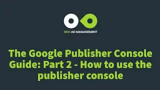 The Google Publisher Console Guide Part 2 : How to use publisher console