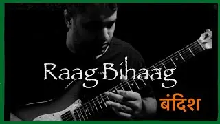 Raag Bihaag || Bandish on Guitar || Indian Rock Fusion