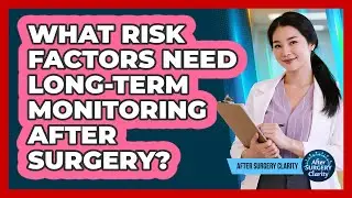 What Risk Factors Need Long-term Monitoring After Surgery? - After Surgery Clarity