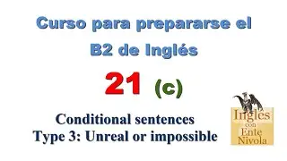 Curso para prepararse el B2 de Ingl&eacute;s 21 c &middot; Conditional sentences - Type 3: Unreal or impossible