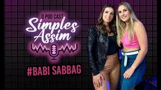 BABI SABBAG - Simples Assim o PodCast #01