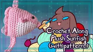 Crochet Along: Plush Sunfish (with pattern! And vocal instruction!)