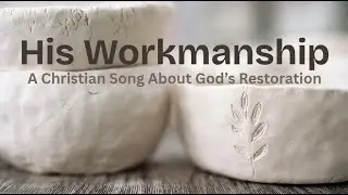 His Workmanship | Christian Worship Song | God Makes Beauty From Ashes |Contemporary Christian Music