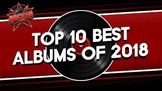 Top 10 BEST Albums Of 2018 | Rocked