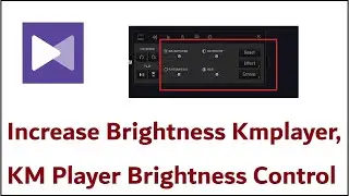 How To Increase Brightness In Kmplayer || KM Player Brightness Control