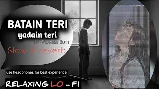 Yaadain Teri Batain Teri - muneeb Butt ( slow & reverb) song #remix 