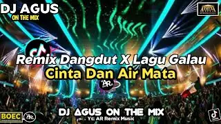 DJ AGUS TERBARU || REMIX DANGDUT X LAGU GALAU || SOND FYP TIKTOK FULL BASS 2025 CINTA DAN AIR MATA
