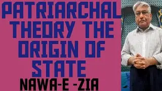 PATRIARCHAL THEORY, THE ORIGIN OF STATE!PRINCIPLES OF POLITICAL SCIENCE! NAWA-E-ZIA 