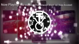 Post Malone And Xxxtentacion [Mash Up] (Bass Boosted)