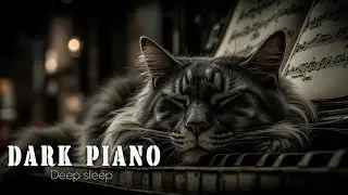 Dark Piano Music for Deep Sleep ~ Relaxing Instrumentals & Cat's Purr