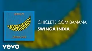 Chiclete Com Banana - Swinga India (Áudio Oficial)