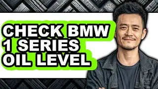 How To Check BMW 1 Series Oil Level - Full Guide