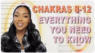 CHAKRAS 8-12 | EVERYTHING YOU NEED TO KNOW ABOUT THE ENERGY CENTERS