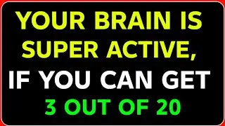 YOUR BRAIN IS SUPER ACTIVE IF YOU CAN SCORE JUST 3 OUT OF 20 IN THIS QUIZ!