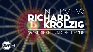 INTERVIEW RICHARD KROLZIG VOM RIESENRAD BELLEVUE