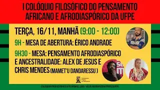 I Colóquio Filosófico do Pensamento Africano e Afrodiaspórico da UFPE. 16/nov/21. Manhã.