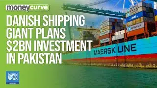 Danish Shipping Giant Plans $2bn Investment in Pakistan | Dawn News English