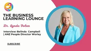 Dr Lynda Folan Interviews Belinda Campbell, ANZ People Director at Worley