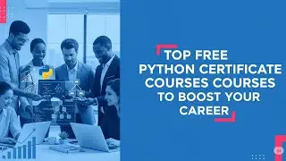 Top Python Certificate Courses to Boost Your Career - Free Enrollment