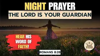 ROMANS 8:28: THE PERFECT PRAYER TO END THE NIGHT | NIGHT PRAYER