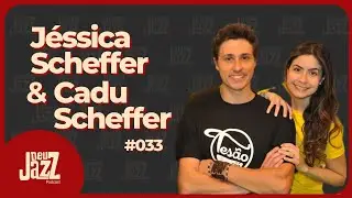 CADU SCHEFFER E J&Eacute;SSICA SCHEFFER- Deu Jazz Podcast #033 