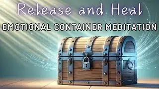 Guided Meditation: The Container Technique - Soothing Trauma, PTSD, and Emotional Peaks